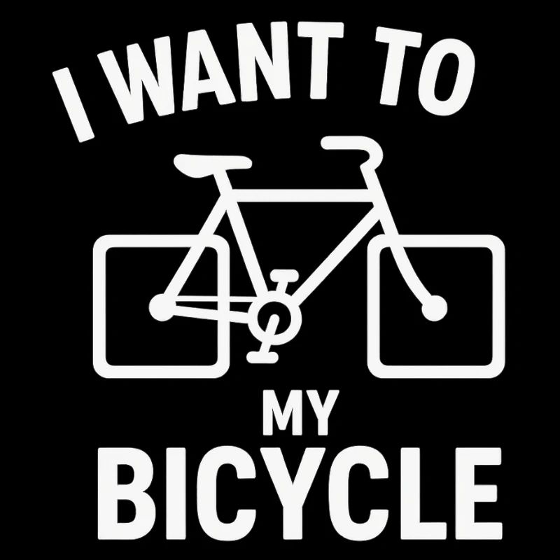 I want to ride my bicycle