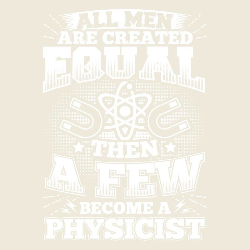 Funny Physics Physicist Shirt All Men Equal