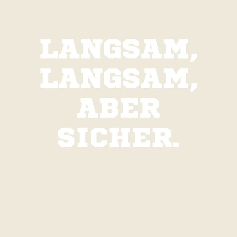 Langsam langsam aber sicher