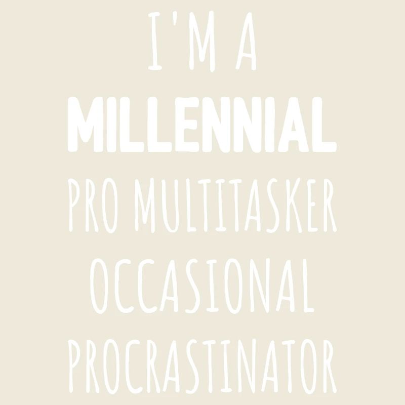 I'm A Millennial Pro Multitasker Procrastinator I