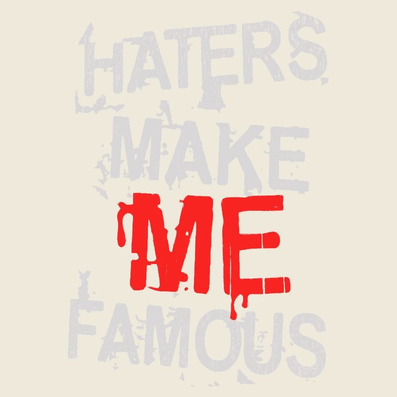 HATERS MAKE ME FAMOUS