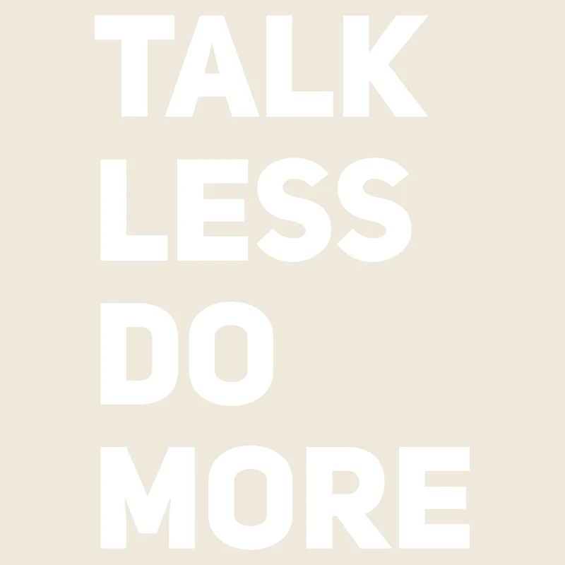 Talk less do more