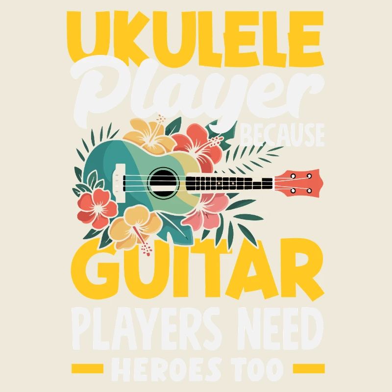 Ukulele Player Because Guitar Players Need Heroes