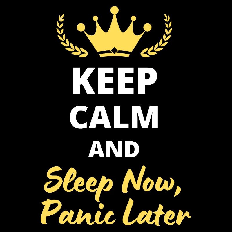 Keep Calm and Sleep Now, Panic Later