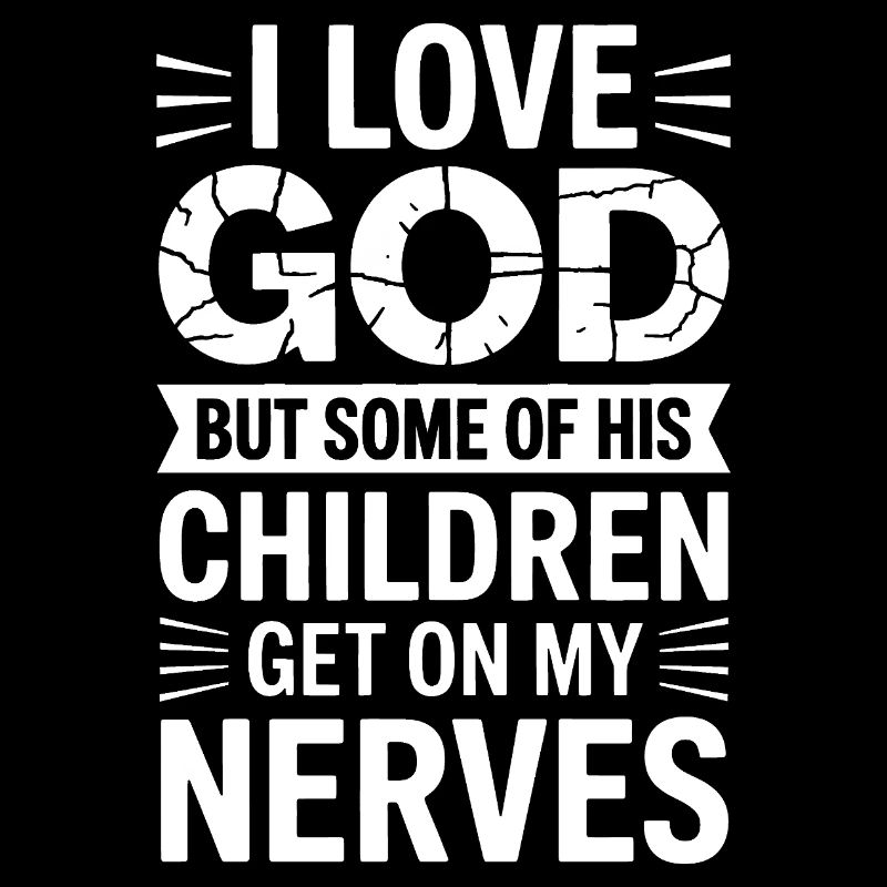Ich liebe Gott, aber manche seiner Kinder nerven!