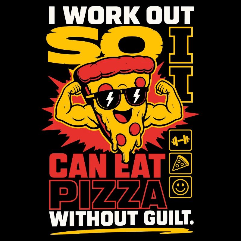 I Work Out So I Can Eat Pizza