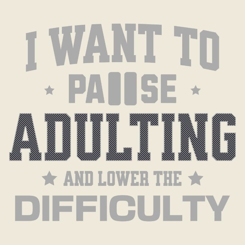 I Want To Pause Adulting And Lower The Difficulty