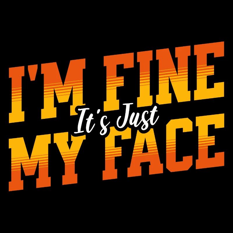 I'm Fine It's Just My Face Funny Sarcastic Saying