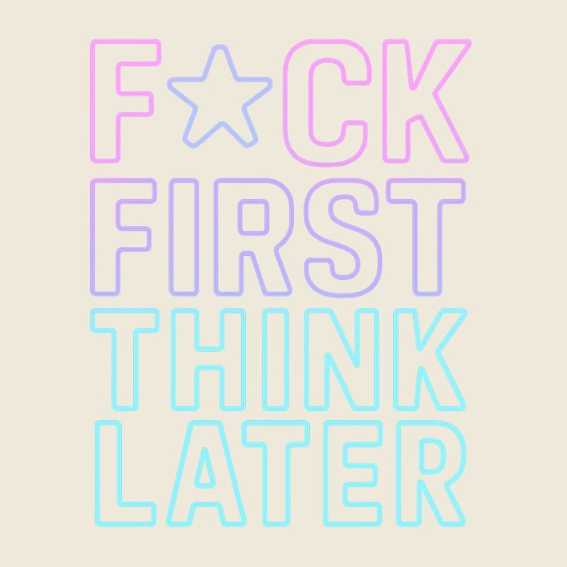 F★CK FIRST THINK LATER – Affiche/tee-shirt  