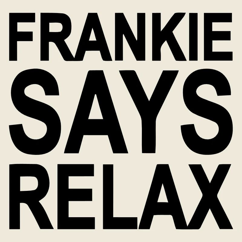 Frankie says relax
