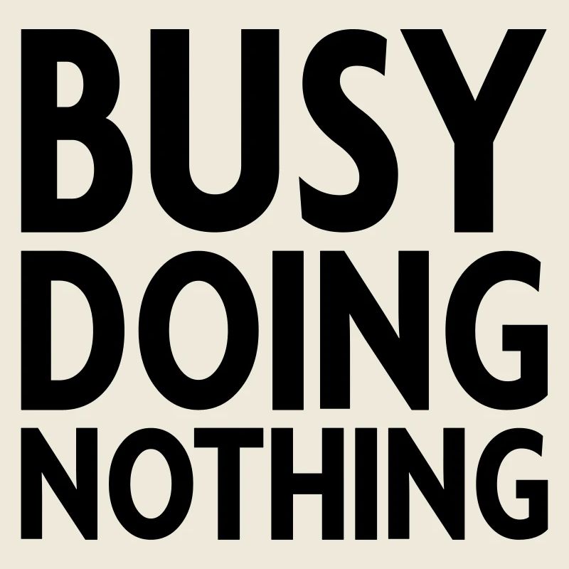 Busy doing nothing