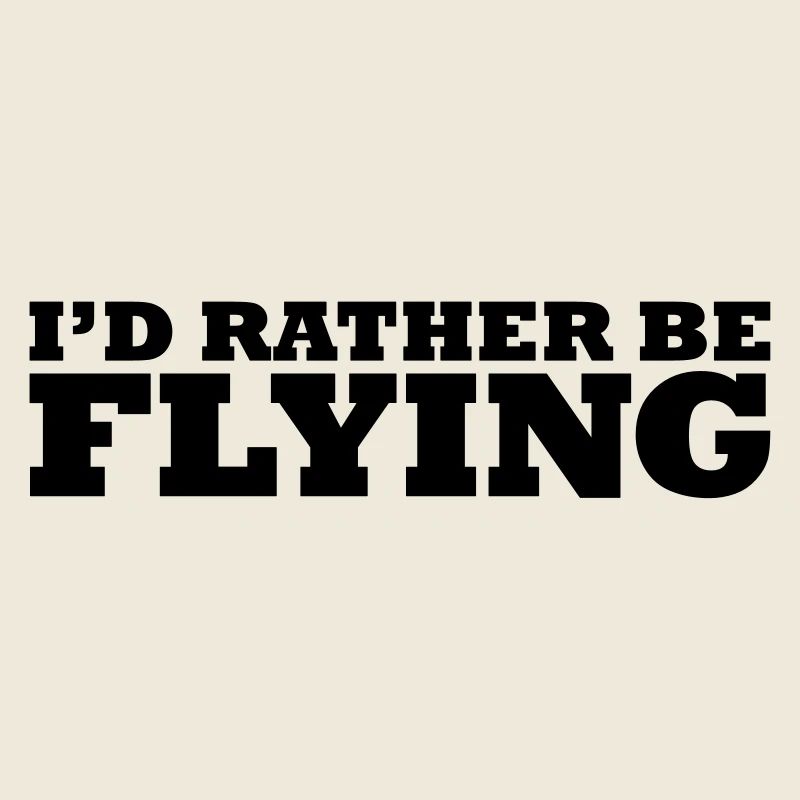 I'd rather be flying