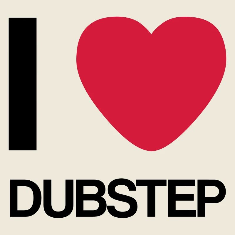 I LOVE DUBSTEP- Gift Idea