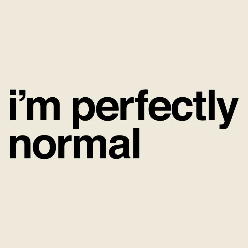 I'm Perfectly Normal