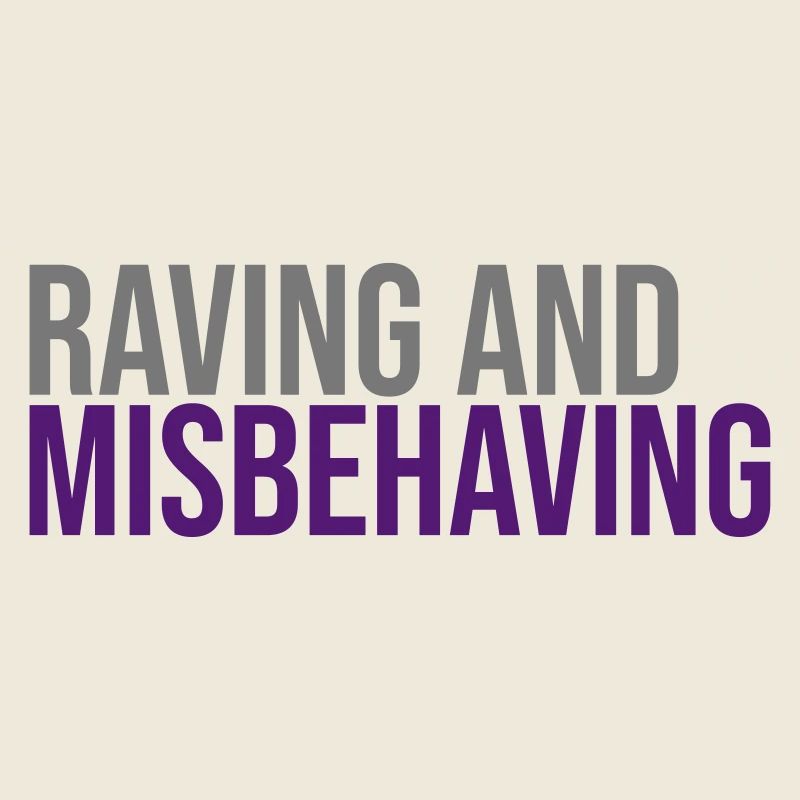 Raving & Misbehaving
