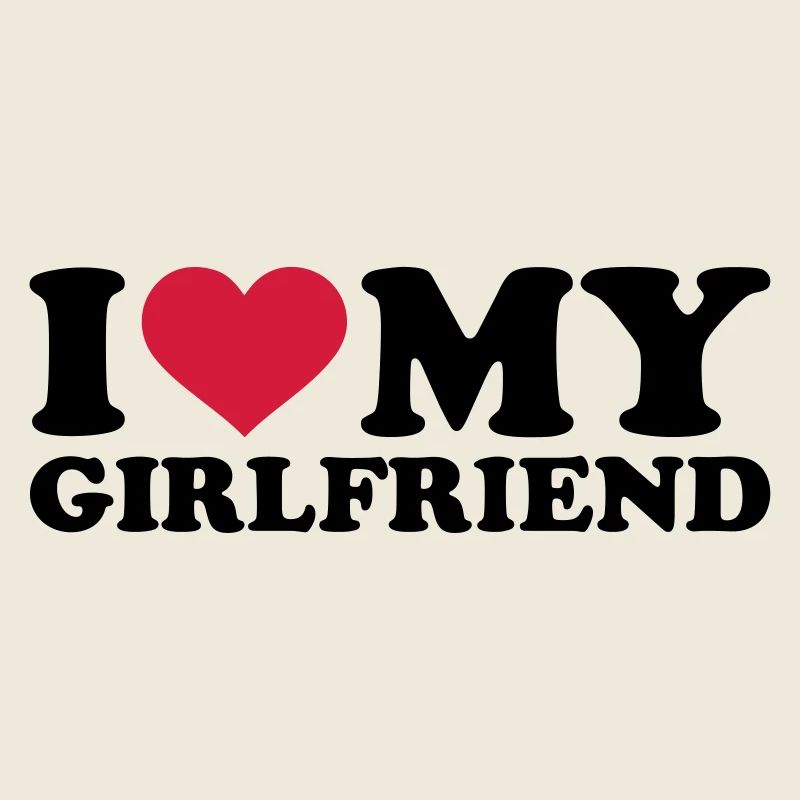 I love my girlfriend