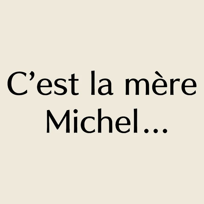 C’est la mère Michel…