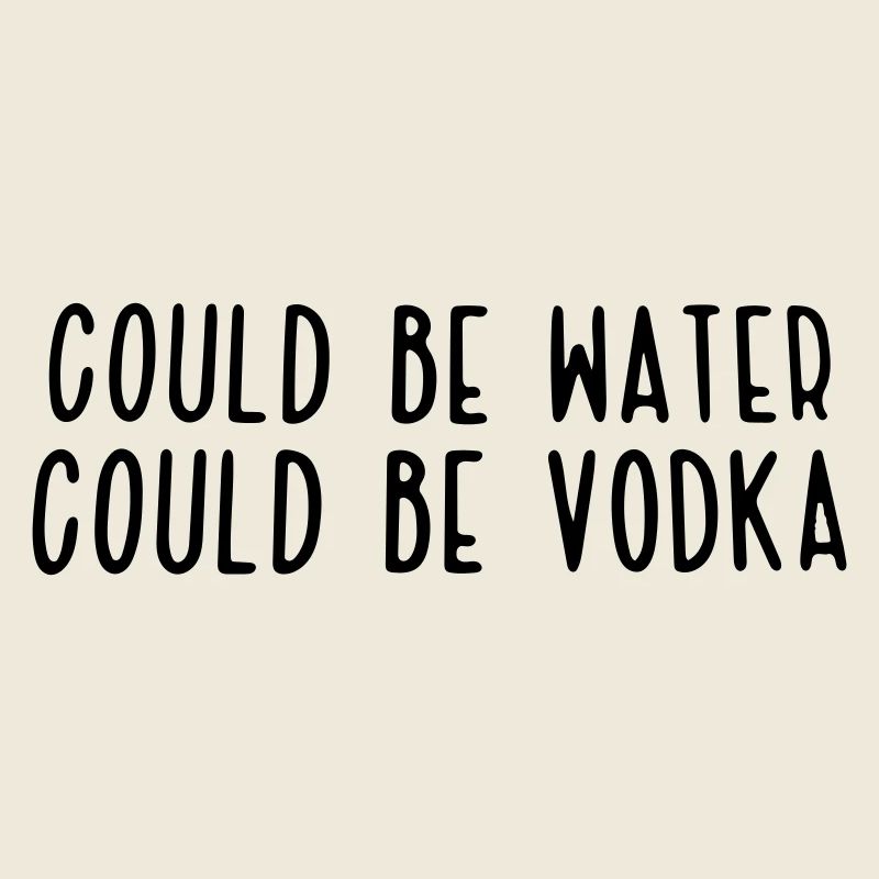could be water could be vodka