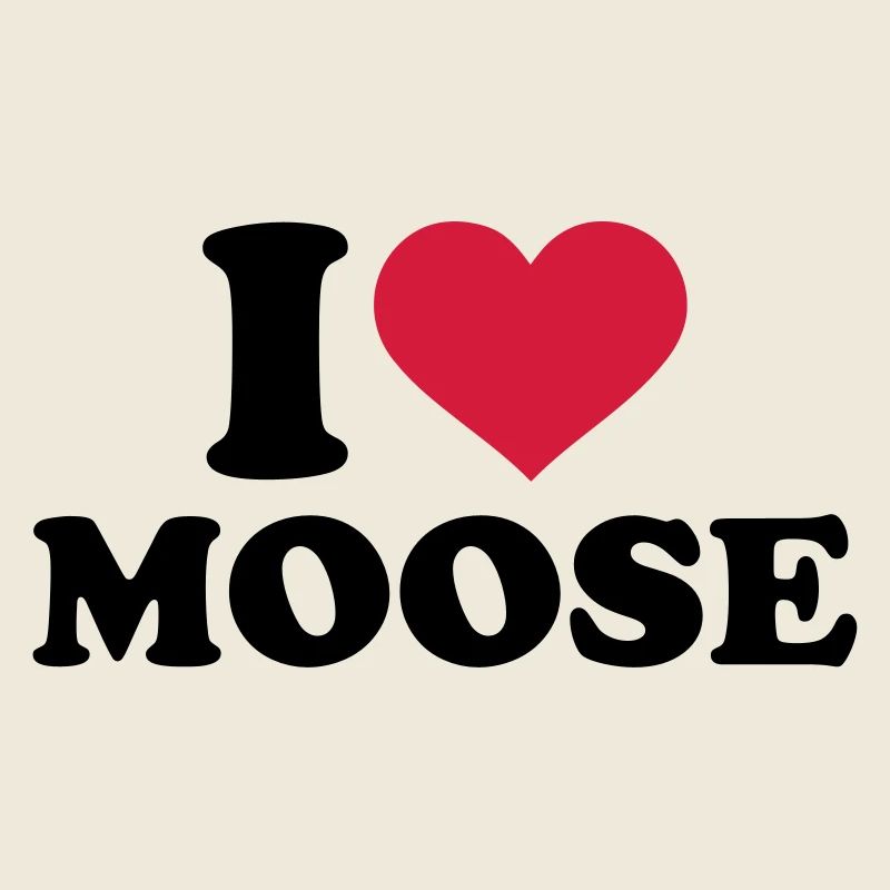 I love Moose