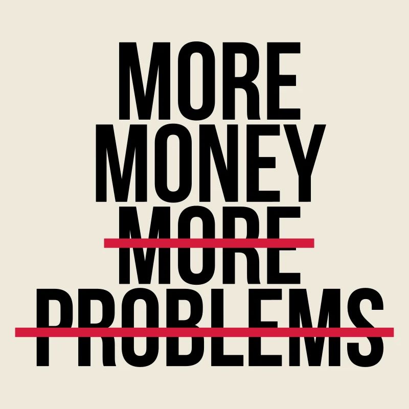 More money more problems