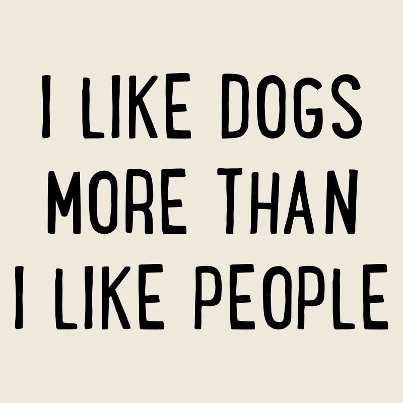 J’aime les chiens plus que les gens