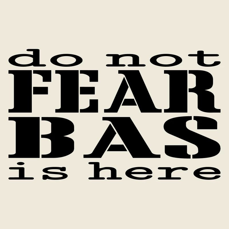 Keine Angst, Bas ist hier