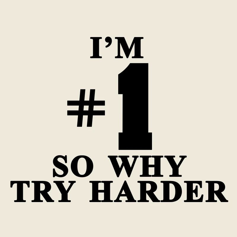 I'm # 1 So why try harder