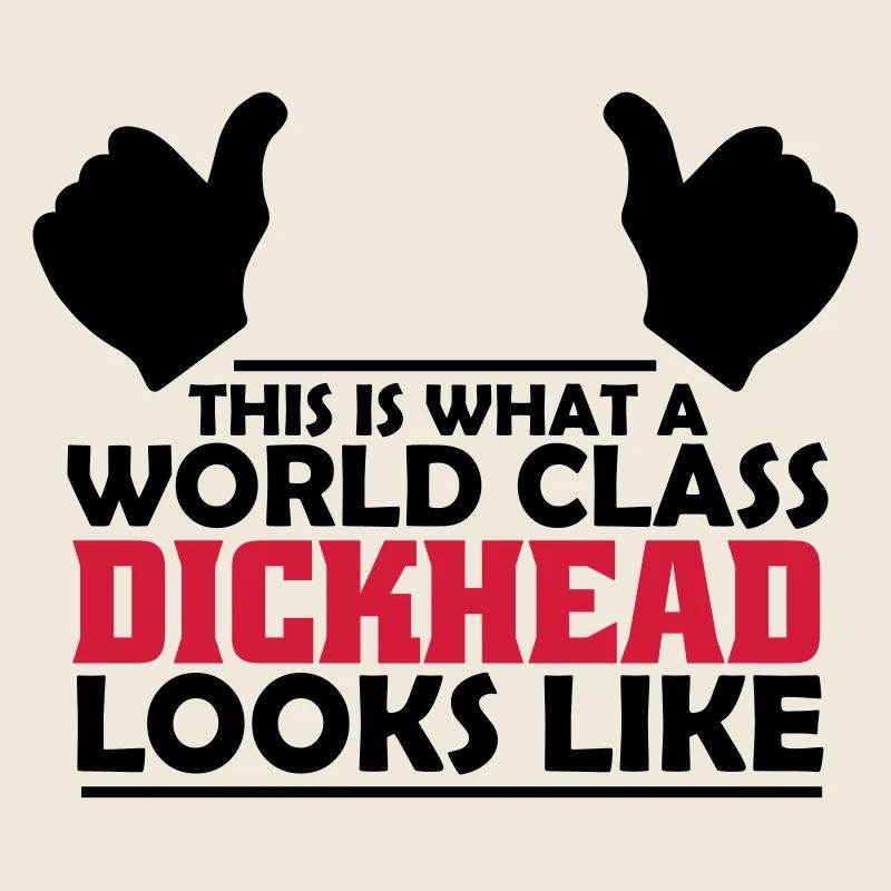 world class dickhead
