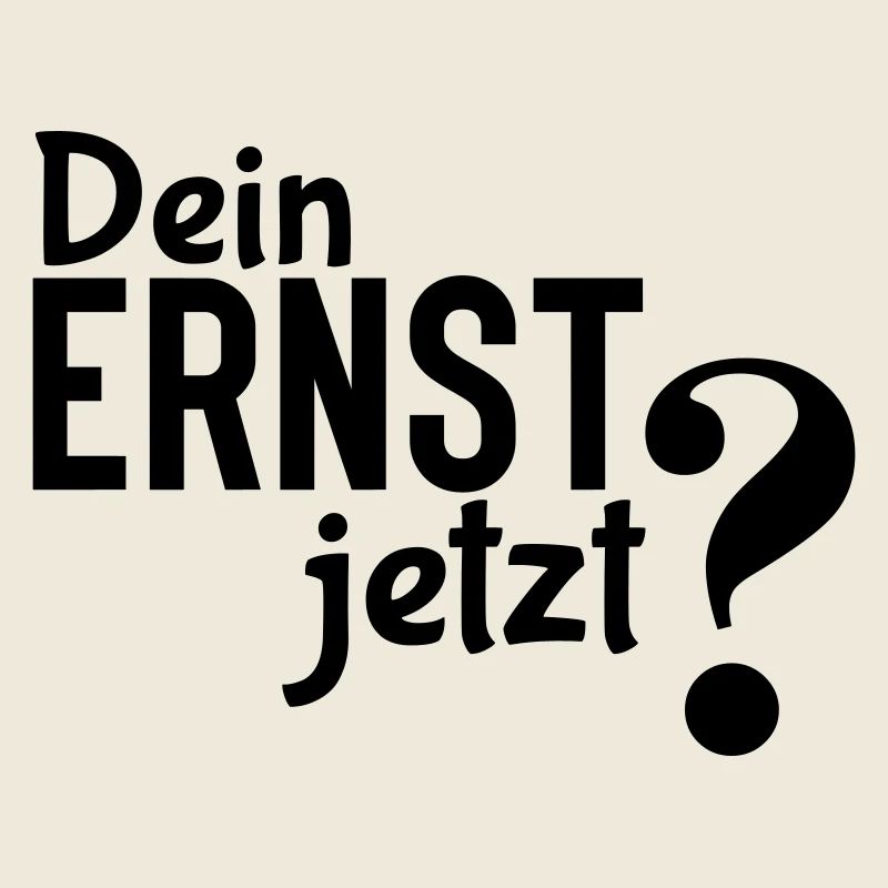 Dein Ernst? - Einfaches, aber effektives Statement