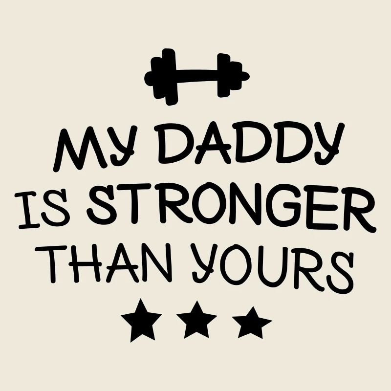 My Daddy is stronger mon papa est plus fort