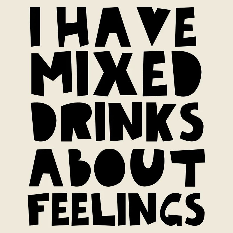 I Have Mixed Drinks About Feelings