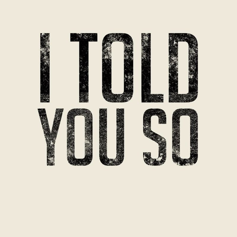 Ich habe es dir gesagt