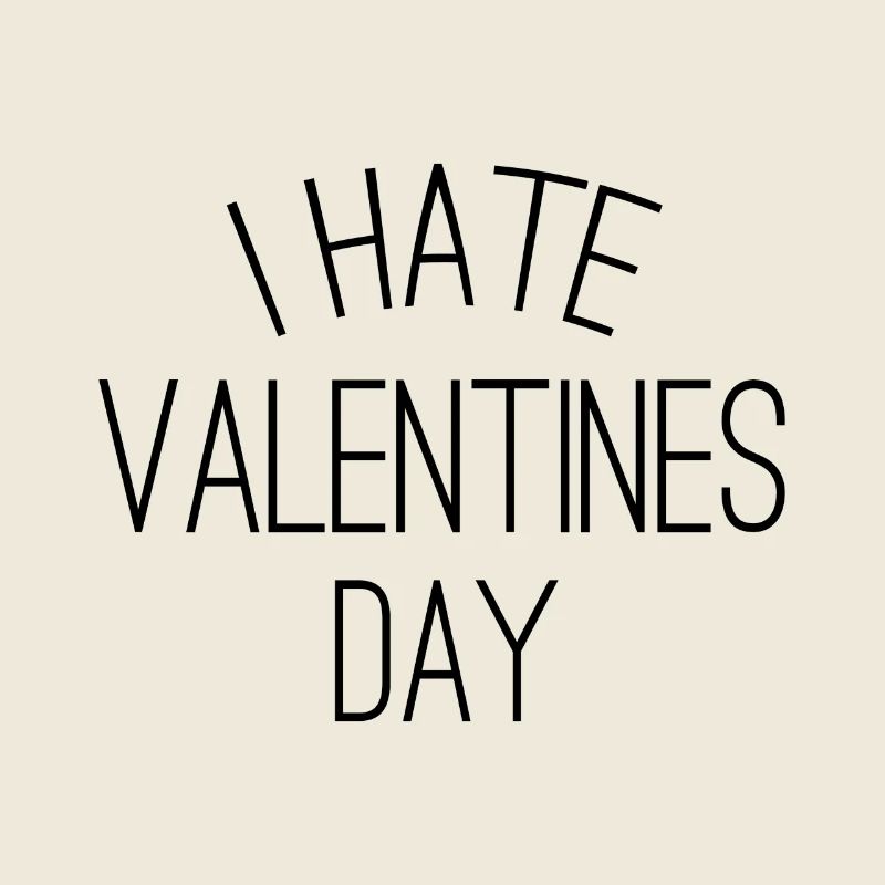 I hate Valentines Day - Valentinstag