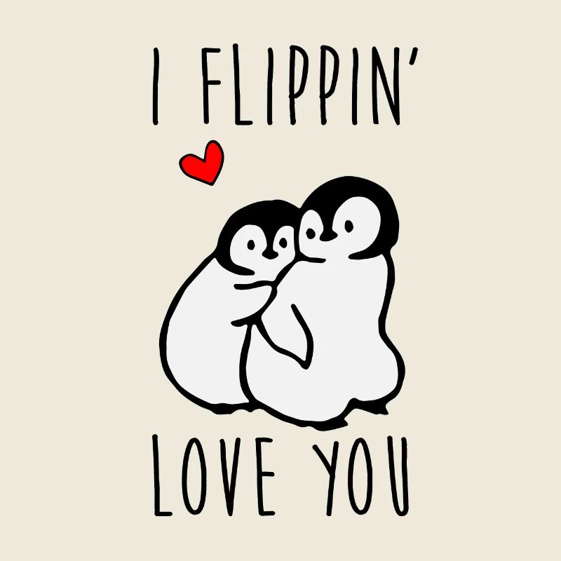 I Flippin Love You - Penguin