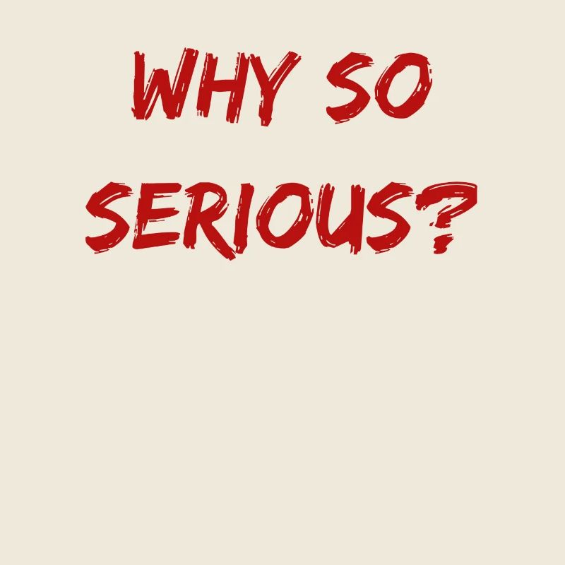 Why So Serious?