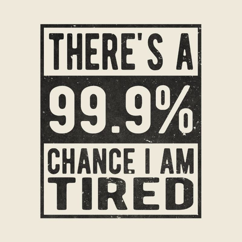 Tired 99%