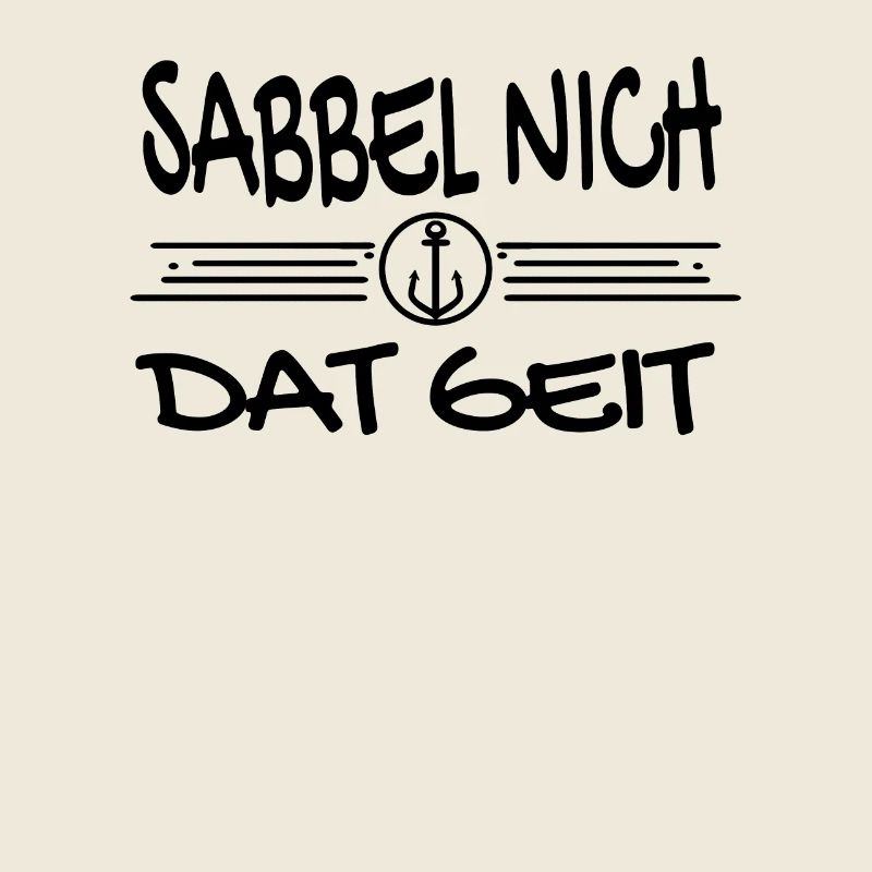 Sabbel Nich Dat Geit - Plattdeutsch Nordsee