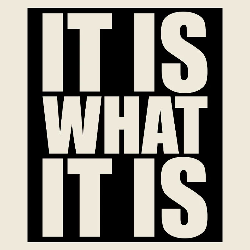 It Is What It Is