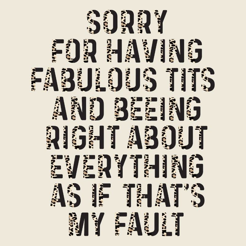 Sorry I'm fabulous