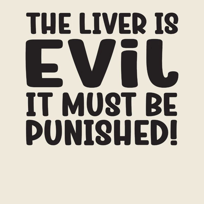 Die Leber ist böse und wird bestraft