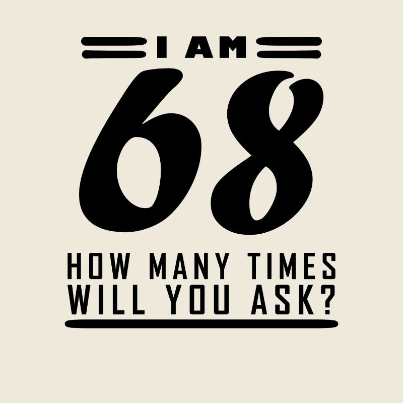 I am 68 – 68 years old - 68th birthday