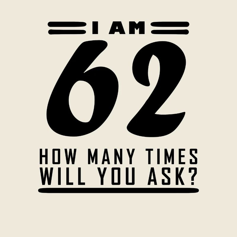 I am 62 – 62nd birthday gift