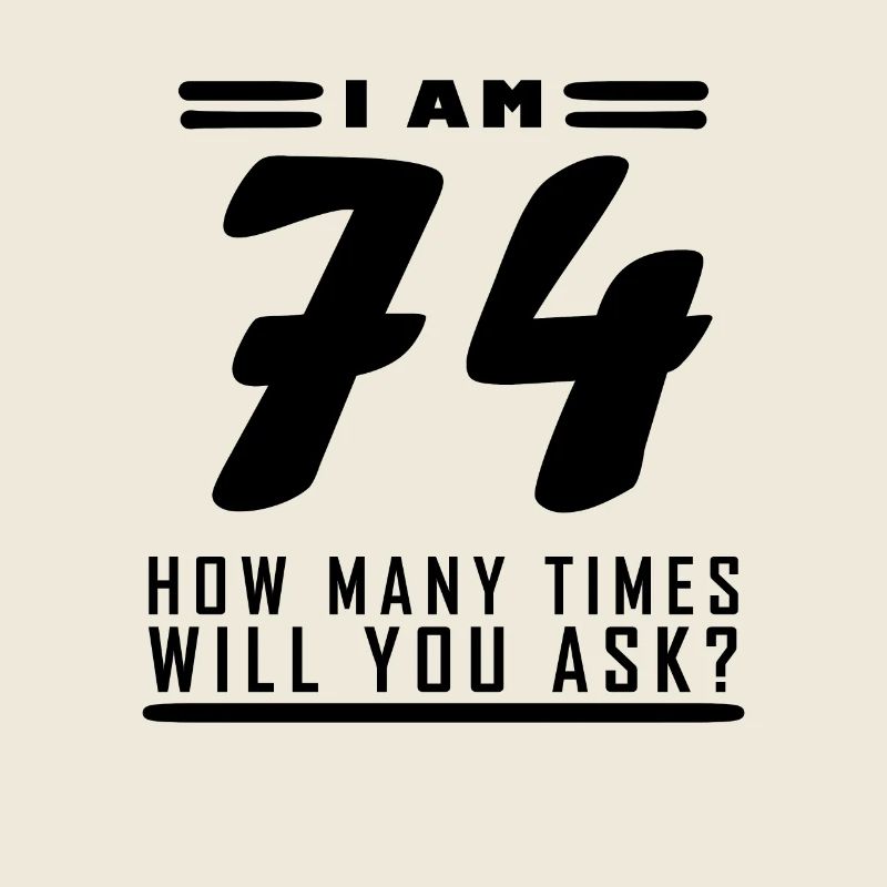 J’ai 74 ans – Cadeau de 74e anniversaire
