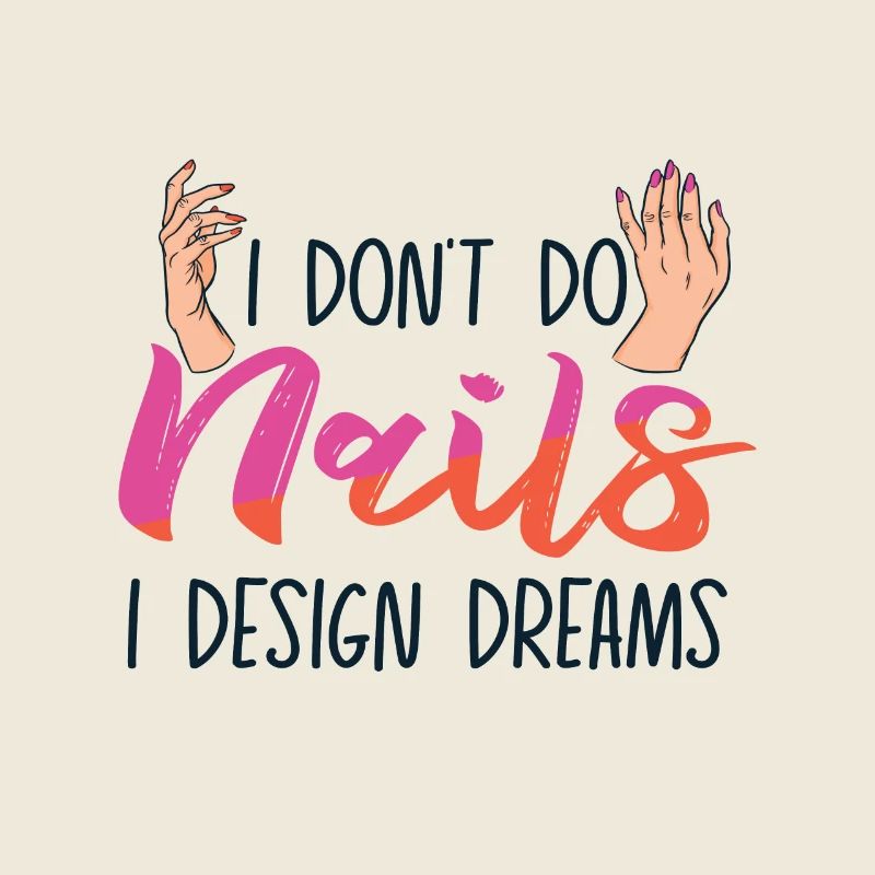 I Don't Do Nails I Design Dreams