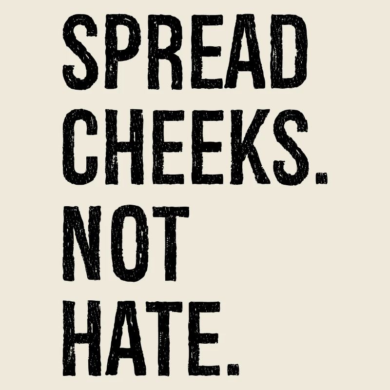 spread cheeks not hate