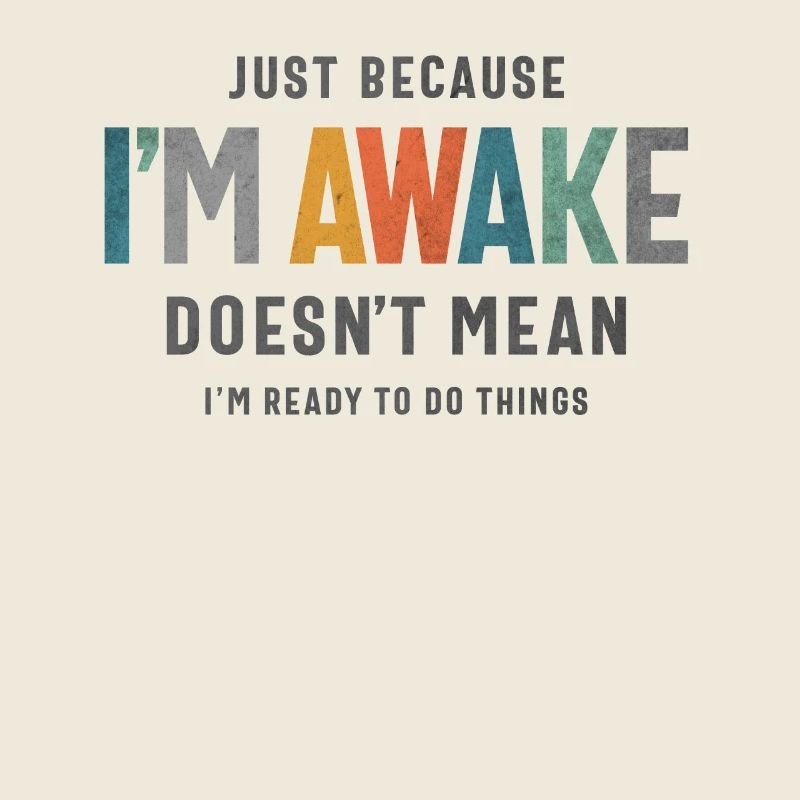 Just Because I’m Awake - Funny Saying for Teens