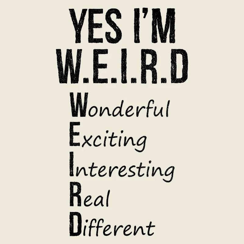 yes I'm weird