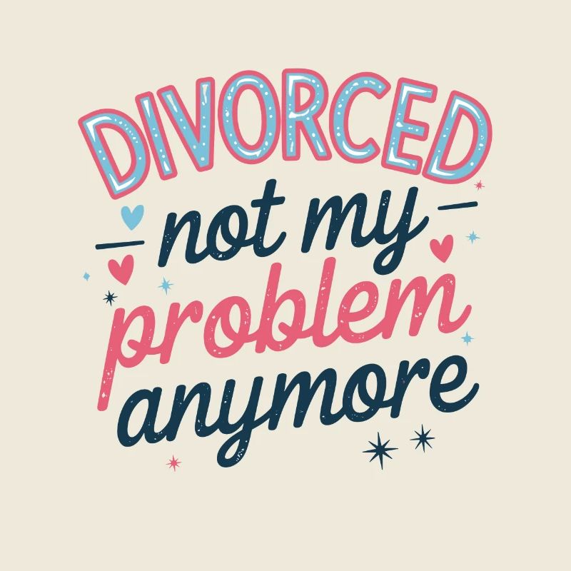 Divorced Not My Problem Anymore