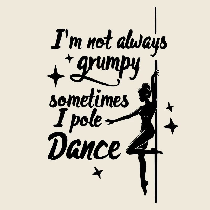 I'm Not Always Grumpy Sometimes I Pole Dance