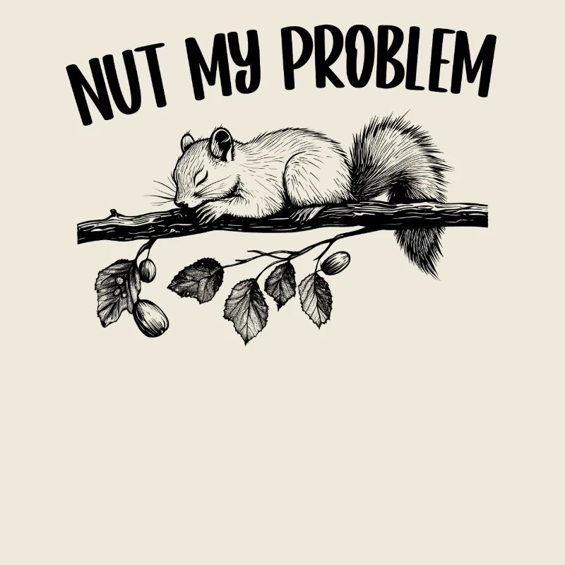 Nut My Problem Eichhörnchen Niedlich Geschenk